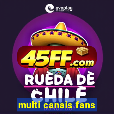 multi canais fans